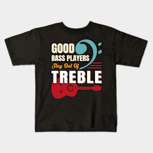 good bass players stay out of treble Kids T-Shirt